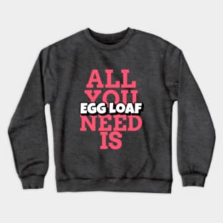 Fun Keto Design, All You Need is Eggloaf Crewneck Sweatshirt